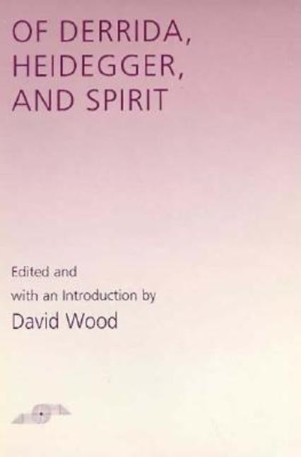 Of Derrida Heidegger and Spirit by Wood, David
