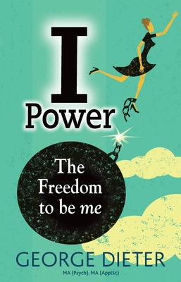 I-Power: The Freedom to Be Me by Dieter, George