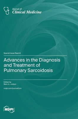 Advances in the Diagnosis and Treatment of Pulmonary Sarcoidosis by Judson, Marc A.