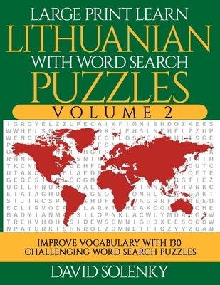 Large Print Learn Lithuanian with Word Search Puzzles Volume 2: Learn Lithuanian Language Vocabulary with 130 Challenging Bilingual Word Find Puzzles by Solenky, David