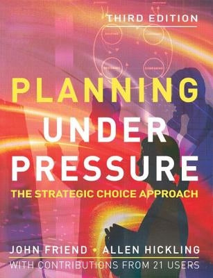 Planning Under Pressure: The Strategic Choice Approach by Friend, John