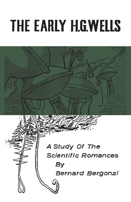 The Early H.G. Wells: A Study of the Scientific Romances by Bergonzi, Bernard