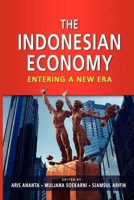 The Indonesian Economy: Entering a New Era by Ananta, Aris