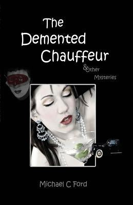 The Demented Chauffeur: & Other Mysteries by Ford, Michael C.