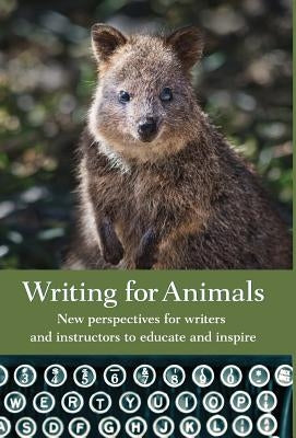 Writing for Animals: New perspectives for writers and instructors to educate and inspire by Yunker, John