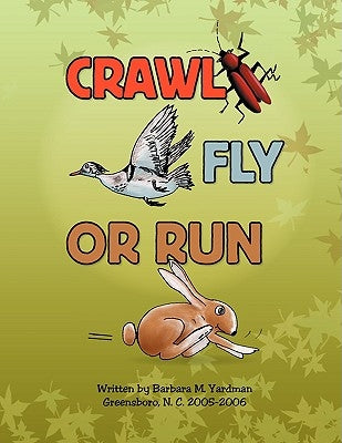 Crawl, Fly or Run by Yardman, Barbara M.