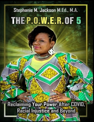 ThePowerOf5 Reclaiming Your Power After COVID, Racial Injustice and Beyond by Jackson, Stephanie M.