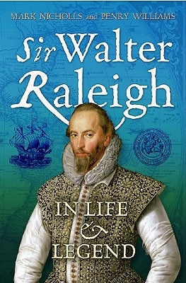 Sir Walter Raleigh: In Life and Legend by Nicholls, Mark
