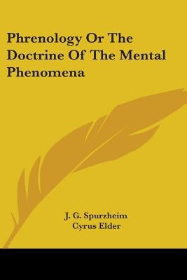 Phrenology Or The Doctrine Of The Mental Phenomena by Spurzheim, J. G.