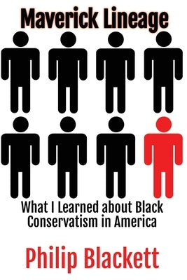Maverick Lineage: What I Learned about Black Conservatism in America by Blackett, Philip
