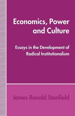 Economics, Power and Culture: Essays in the Development of Radical Institutionalism by Stanfield, James Ronald