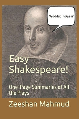 Easy Shakespeare!: One-Page Summaries of All the Plays by Mahmud, Zeeshan