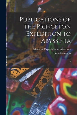 Publications of the Princeton Expedition to Abyssinia: 2 by Littmann, Enno