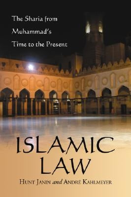 Islamic Law: The Sharia from Muhammad's Time to the Present by Janin, Hunt