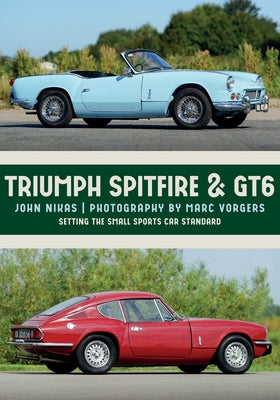Triumph Spitfire & Gt6: Setting the Small Sports Car Standard by Nikas, John
