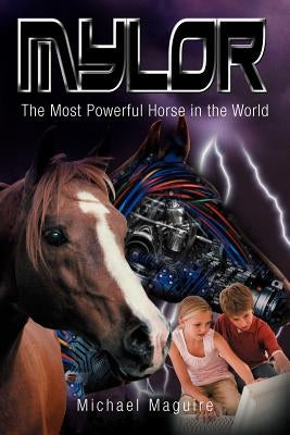 Mylor: The Most Powerful Horse in the World by Maguire, Michael