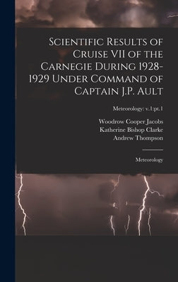 Scientific Results of Cruise VII of the Carnegie During 1928-1929 Under Command of Captain J.P. Ault: Meteorology; Meteorology: v.1: pt.1 by Jacobs, Woodrow Cooper