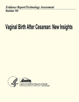 Vaginal Birth After Cesarean: New Insights: Evidence Report/Technology Assessment Number 191 by And Quality, Agency for Healthcare Resea