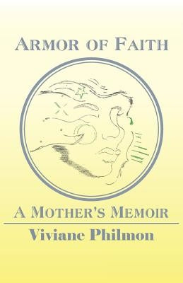Armor of Faith: A Mother's Memoir by Philmon, Ed D. Viviane M.