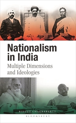 Nationalism in India: Multiple Dimensions and Ideologies by Chakrabarty, Bidyut