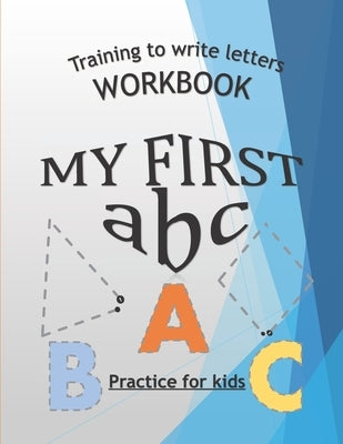 Training To Write Letters Workbook My First Abc Practice For Kids: My First Book Tracing big Letters and Shapes, for Preschoolers and Toddlers ages 2- by Publishing, Crestani