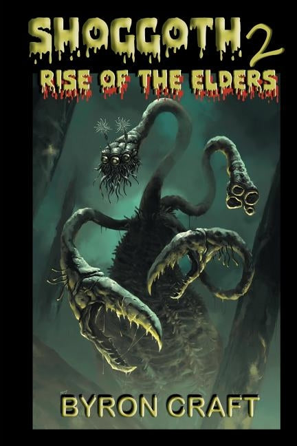 Shoggoth 2: Rise of the Elders by Craft, Byron