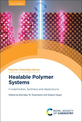 Healable Polymer Systems: Fundamentals, Synthesis and Applications by Greenland, Barnaby W.