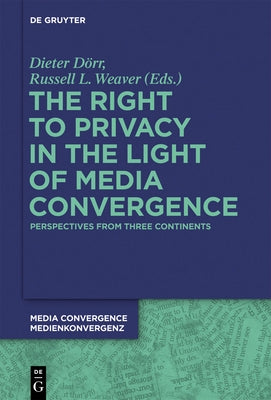 The Right to Privacy in the Light of Media Convergence -: Perspectives from Three Continents by Dörr, Dieter