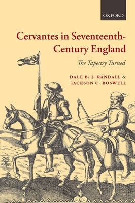 Cervantes in Seventeenth-Century England: The Tapestry Turned by Randall, Dale B. J.