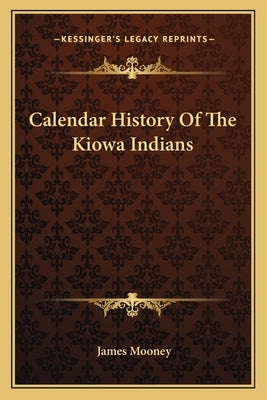 Calendar History Of The Kiowa Indians by Mooney, James