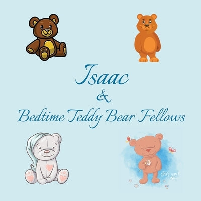 Isaac & Bedtime Teddy Bear Fellows: Short Goodnight Story for Toddlers - 5 Minute Good Night Stories to Read - Personalized Baby Books with Your Child by Publishing, Chilkibo