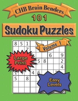 101 Sudoku Puzzles Volume 1 Large Print Easy Level: Easy to See, Simple Challenge with Solutions by Brain Benders, Chb