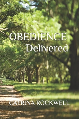 Obedience Delivered by Rockwell, Catrina