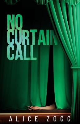No Curtain Call by Zogg, Alice