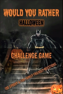 Would You Rather Halloween Challenge Game: Would You Rather Halloween Game Book for Kids 6-12 and Family by Sharp, Brain