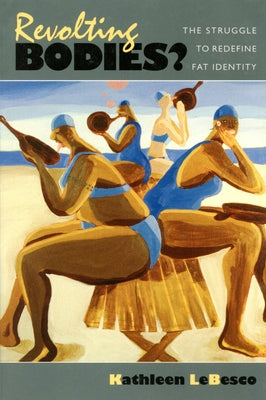 Revolting Bodies?: The Struggle to Redefine Fat Identity by Lebesco, Kathleen A.