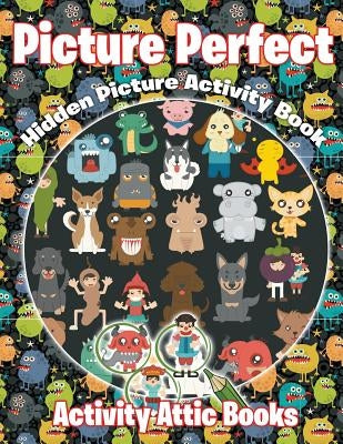 Picture Perfect: Hidden Picture Activity Book by Books, Activity Attic