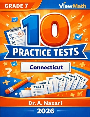 10 Connecticut SBAC Grade 7 Math Practice Tests: The Ultimate Test Prep Collection with Answer Explanations by Nazari, A.