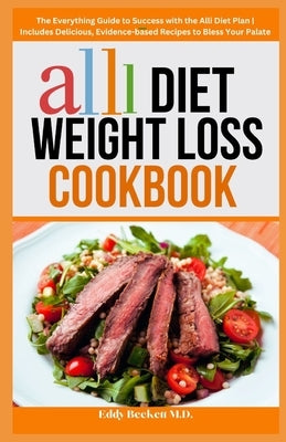 Alli Diet Weight Loss Cookbook: The Everything Guide to Success with the Alli Diet Plan Includes Delicious, Evidence-based Recipes to Bless Your Palat by Beckett, Eddy