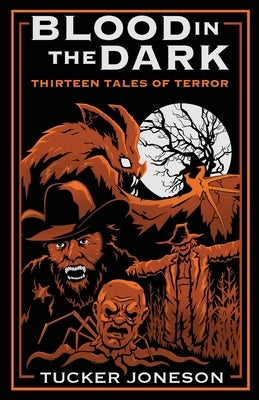 Blood in the Dark: Thirteen Tales of Terror by Joneson, Tucker