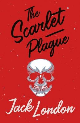 The Scarlet Plague by London, Jack