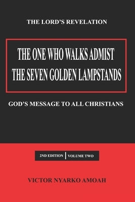 The One Who Walks Amidst the Seven Golden Lampstands Vol. 2: God's Message to All Christians Worldwide by Anderson, Daniel