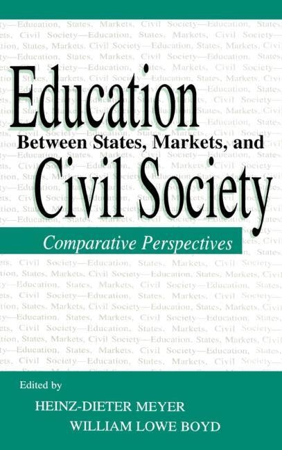 Education Between State, Markets, and Civil Society: Comparative Perspectives by Meyer, Heinz-Dieter