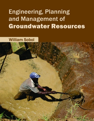 Engineering, Planning and Management of Groundwater Resources by Sobol, William