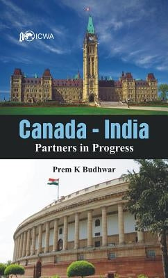 Canada-India: Partners in Progress by Budhwar, Prem K.