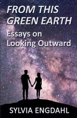 From This Green Earth: Essays on Looking Outward by Engdahl, Sylvia