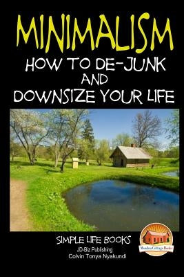 Minimalism - How to De-Junk and Downsize Your Life by Davidson, John