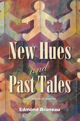 New Hues and Past Tales: a collection of poems by Bruneau, Edmond Andrae