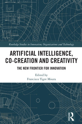 Artificial Intelligence, Co-Creation and Creativity: The New Frontier for Innovation by Moura, Francisco Tigre