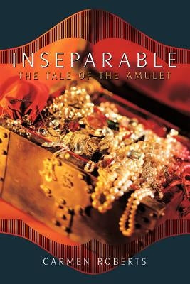 Inseparable: The Tale of the Amulet by Roberts, Carmen